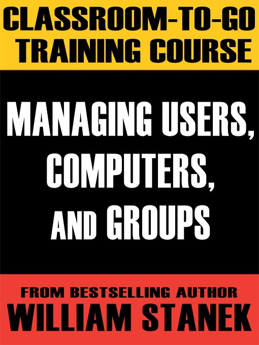 Title details for Managing Users, Computers, and Groups Classroom-To-Go Windows Server 2003 Edition by William Stanek - Available